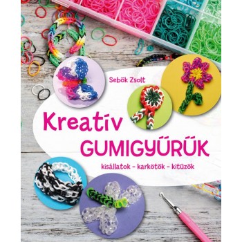 KREATÍV GUMIGYŰRŰK - KISÁLLATOK-KARKÖTŐK-KITŰZŐK (2015)