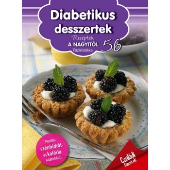 DIABETIKUS DESSZERTEK - RECEPTEK A NAGYITÓL 56. (2015)