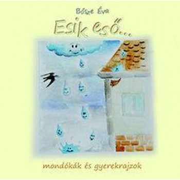 ESIK ESŐ... - MONDÓKÁK ÉS GYEREKRAJZOK (2012)