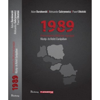1989 - A KOMMUNISTA DIKTATÚRA VÉGNAPJAI KÖZÉP- ÉS KELET-EURÓPÁBAN (2014)