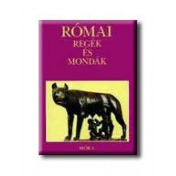 RÓMAI REGÉK ÉS MONDÁK