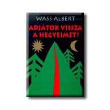 ADJÁTOK VISSZA A HEGYEIMET!