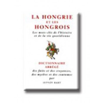 LA HONGRIE ET LES HONGROIS  (MAGYAR-FRANCIA KULTURÁLIS SZÓTÁR)