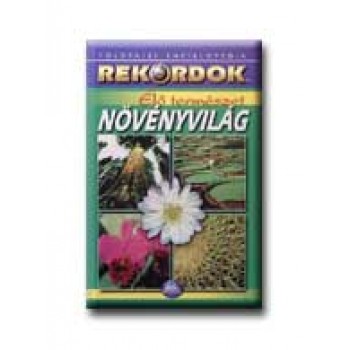 ÉLŐ TERMÉSZET - NÖVÉNYVILÁG - REKORDOK - FÖLDRAJZI ENCIKLOPÉDIA -