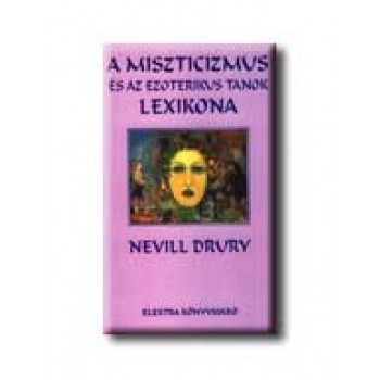 A MISZTICIZMUS ÉS AZ EZOTERIKUS TANOK LEXIKONA