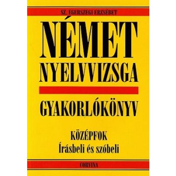 NÉMET NYELVVIZSGA GYAKORLÓKÖNYV - KÖZÉPFOK IRÁSBELI ÉS SZÓBELI -