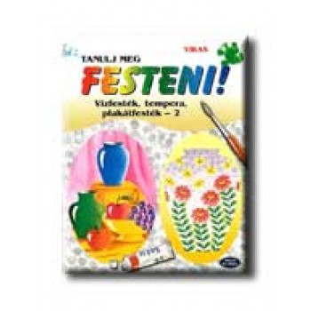 TANULJ MEG FESTENI! 2. - VIZFESTÉK, TEMPERA, PLAKÁTFESTÉK - (AKCIÓS)