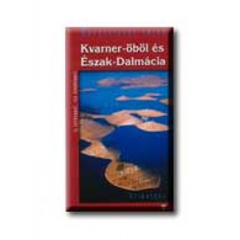 KVARNER-ÖBÖL ÉS ÉSZAK-DALMÁCIA - VARÁZSLATOS TÁJAK -