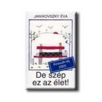 DE SZÉP EZ AZ ÉLET!
