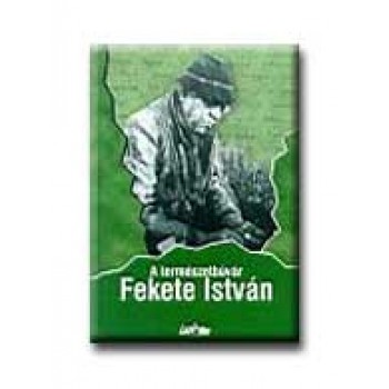 A TERMÉSZETBÚVÁR FEKETE ISTVÁN