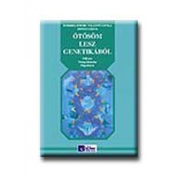 ÖTÖSÖM LESZ GENETIKÁBÓL - PÉLDATÁR, TESZTGYŰJTEMÉNY, MEGOLDÁSOK -