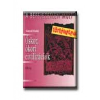 A BEFEJEZETLEN MÚLT 1. - ŐSKOR, ÓKORI CIVILIZÁCIÓK