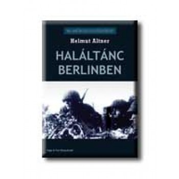 HALÁLTÁNC BERLINBEN - 20. SZÁZADI HADTÖRTÉNET -