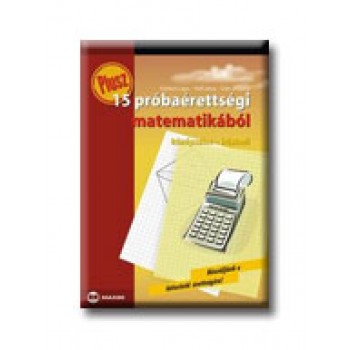 PLUSZ 15 PRÓBAÉRETTSÉGI MATEMATIKÁBÓL - KÖZÉPSZINT-IRÁSBELI -