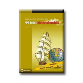 44 TÉTEL TÖRTÉNELEMBŐL - EMELT SZINT - SZÓBELI