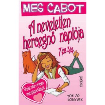 A NEVELETLEN HERCEGNŐ NAPLÓJA 7 ÉS 3/4 - TÖK JÓ KÖNYVEK -