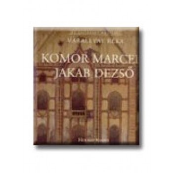 KOMOR MARCELL - JAKAB DEZSŐ - AZ ÉPITÉSZET MESTEREI -