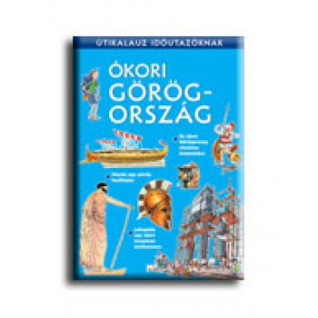 ÓKORI GÖRÖGORSZÁG - ÚTIKALAUZ IDŐUTAZÓKNAK -