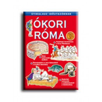 ÓKORI RÓMA - ÚTIKALAUZ IDŐUTAZÓKNAK -