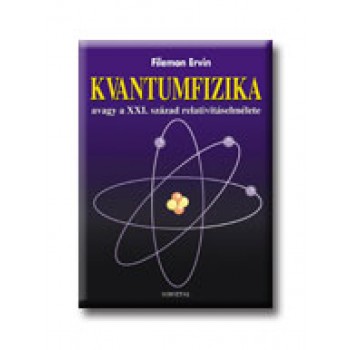 KVANTUMFIZIKA, AVAGY A XXI. SZÁZAD RELATIVITÁSELMÉLETE