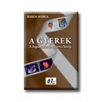 A GYEREK - A FOGANTATÁSTÓL EGYÉVES KORIG -