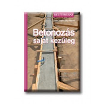 BETONOZÁS SAJÁT KEZŰLEG - MESTERMUNKA -