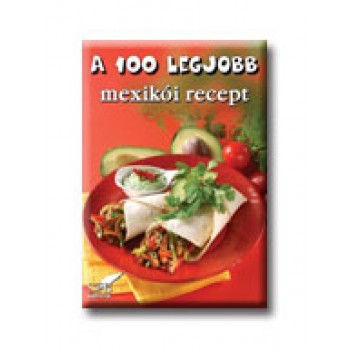 A 100 LEGJOBB MEXIKÓI RECEPT -