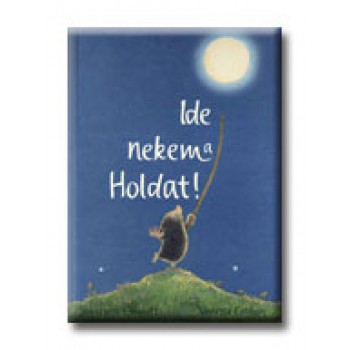 IDE NEKEM A HOLDAT!