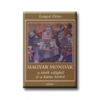 MAGYAR MONDÁK A TÖRÖK VILÁGBÓL ÉS A KURUC KORBÓL