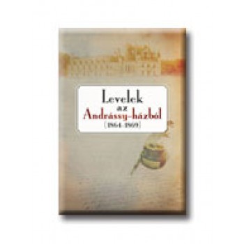 LEVELEK AZ ANDRÁSSY-HÁZBÓL (1864-1869) (2007)