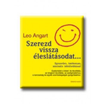 SZEREZD VISSZA ÉLESLÁTÁSODAT