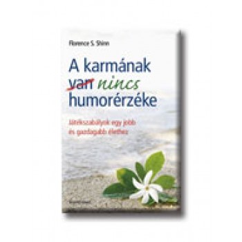 A KARMÁNAK NINCS HUMORÉRZÉKE - JÁTÉKSZABÁLYOK EGY JOBB ÉS GAZDAGABB ÉLETHEZ (2007)