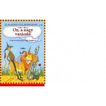 OZ, A NAGY VARÁZSLÓ - KLASSZIKUSOK KISEBBEKNEK -