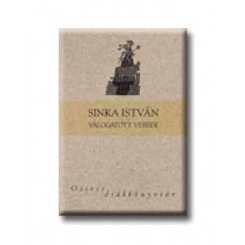 SINKA ISTVÁN VÁLOGATOTT VERSEK - OSIRIS DIÁKKÖNYVTÁR - (2007)
