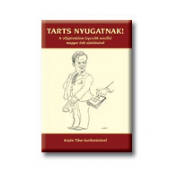 TARTS NYUGATNAK! - A VILÁGIRODALOM LEGSZEBB NOVELLÁI... -