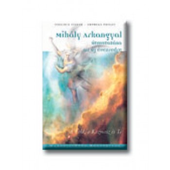 MIHÁLY ARKANGYAL ÚTMUTATÁSA AZ ÚJ ÉVEZREDRE