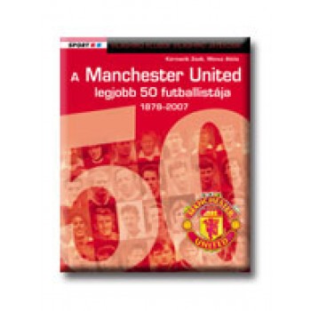 A MANCHESTER UNITED LEGJOBB 50 FUTBALLISTÁJA 1878-2007