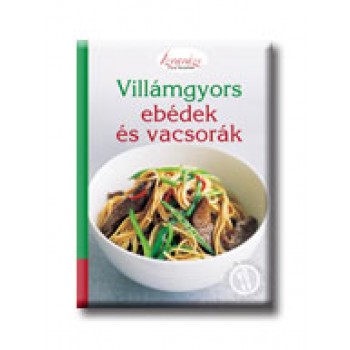 VILLÁMGYORS EBÉDEK, VACSORÁK - ÍZVARÁZS FÜZETEK -