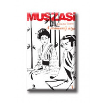 MUSZASI 1. - A SZAMURÁJ ÚTJA - ÚJ BORITÓVAL - FŰZÖTT -