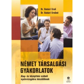 NÉMET TÁRSALGÁSI GYAKORLATOK - ALAP- ÉS KÖZÉPFOKÚ NYELVVIZSGÁKRA KÉSZÜLŐKNEK