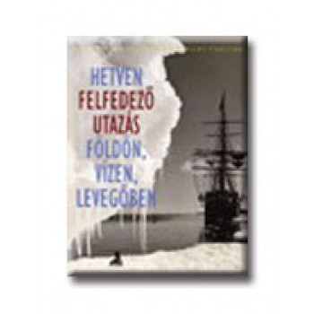 HETVEN FELFEDEZŐ UTAZÁS FÖLDÖN, VÍZEN, LEVEGŐBEN