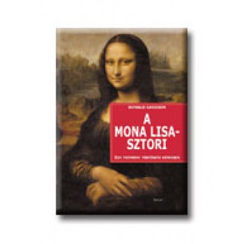 A MONA LISA - SZTORI - EGY FESTMÉNY TÖRTÉNETE KÉPEKBEN