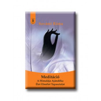 MEDITÁCIÓ - A HIMALÁJA AJÁNDÉKA - ÉLET-ELMÉLET-TAPASZTALAT