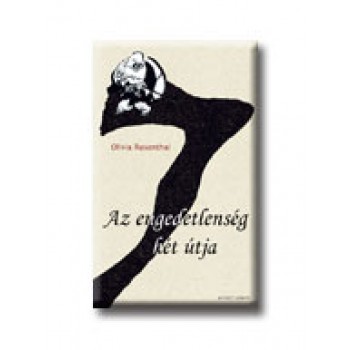 AZ ENGEDETLENSÉG HÉT ÚTJA