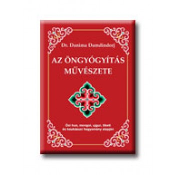 AZ ÖNGYÓGYÍTÁS MŰVÉSZETE - ŐSI HUN, MONGOL, UJGUR, TIBETI ÉS KAUKÁZUSI ...
