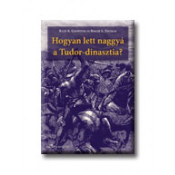 HOGYAN LETT NAGGYÁ A TUDOR-DINASZTIA?