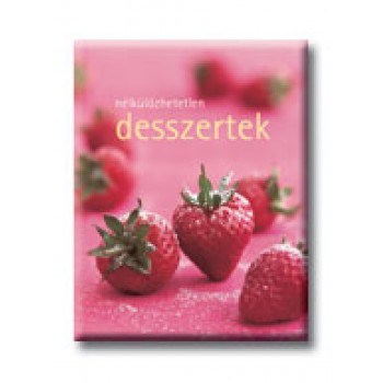 NÉLKÜLÖZHETETLEN DESSZERTEK