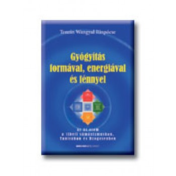 GYÓGYÍTÁS FORMÁVAL, ENERGIÁVAL ÉS FÉNNYEL