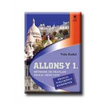 ALLONS-Y 1. - FRANCIA NYELVKÖNYV KEZDŐKNEK -