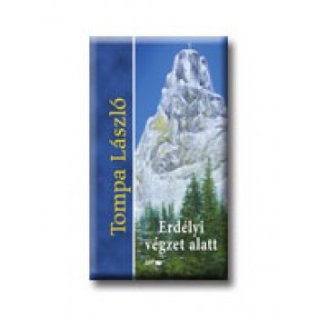 ERDÉLYI VÉGZET ALATT